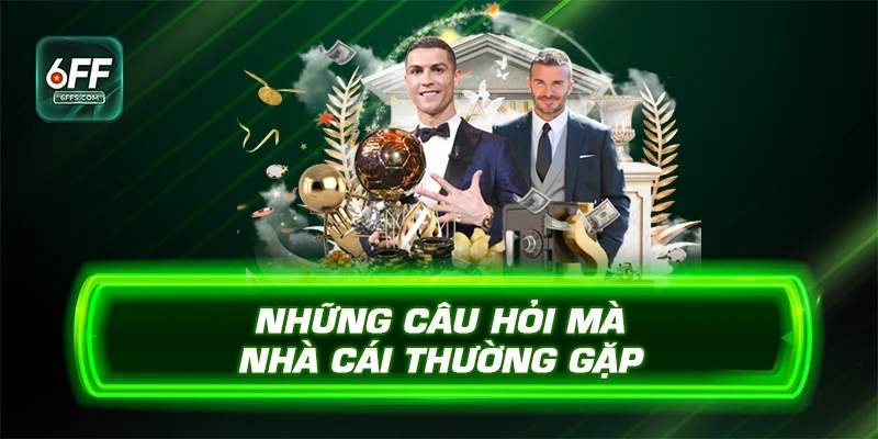 Những câu hỏi mà nhà cái thường gặp