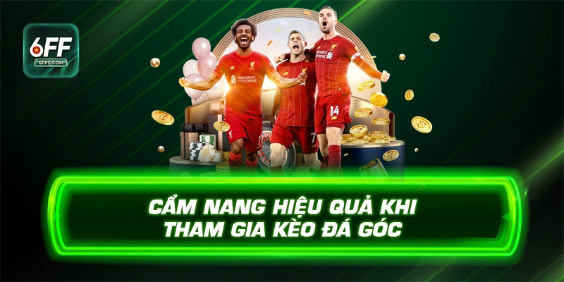Cẩm nang hiệu quả khi tham gia kèo đá góc