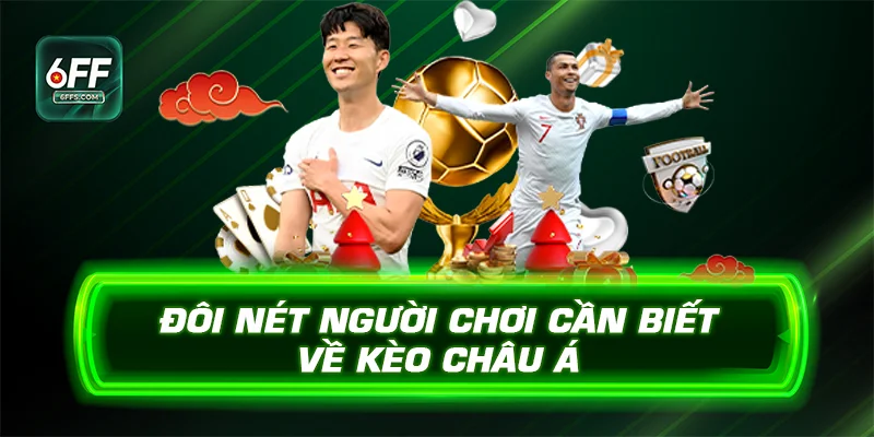 Đôi nét người chơi cần biết về kèo châu Á 6FF