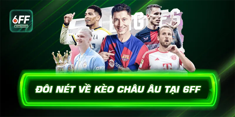 Đôi nét về kèo châu Âu tại 6FF