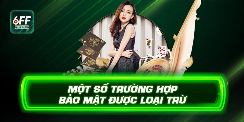 Một số trường hợp bảo mật được loại trừ