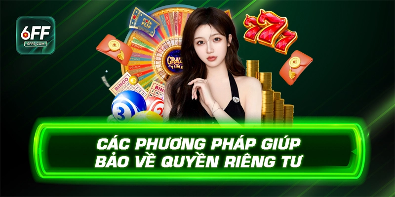 Các phương pháp giúp bảo về quyền riêng tư 