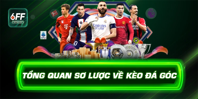 Tổng quan sơ lược về kèo đá góc 6FF