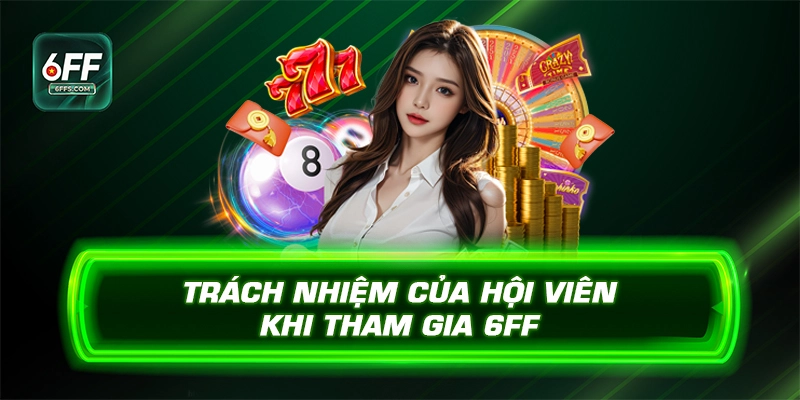 Trách nhiệm của hội viên khi tham gia 6FF