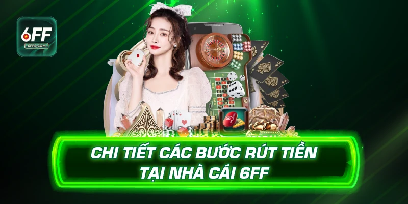 Chi tiết các bước rút tiền 6FF