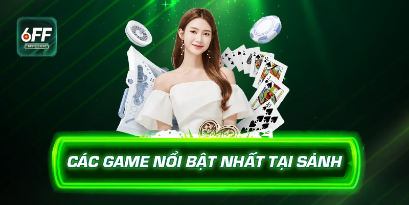 Các game nổi bật nhất tại sảnh