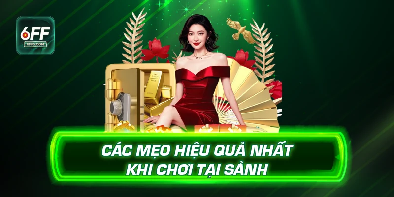 Các mẹo hiệu quả nhất khi chơi tại sảnh