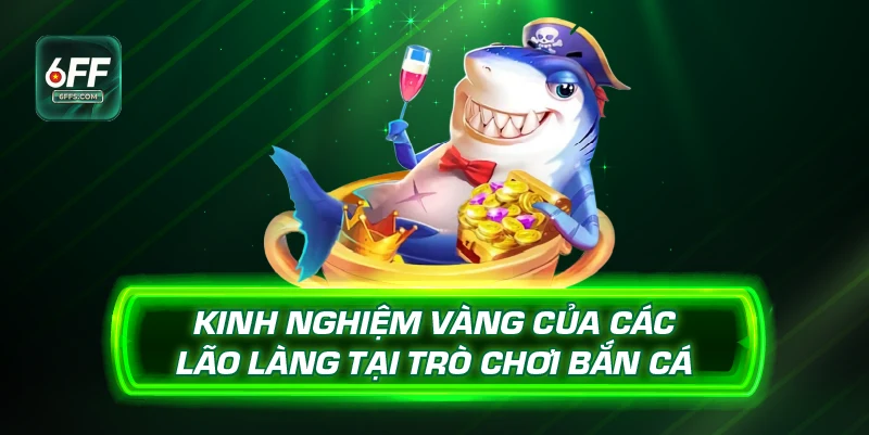 Kinh nghiệm vàng của các lão làng tại trò chơi bắn cá 