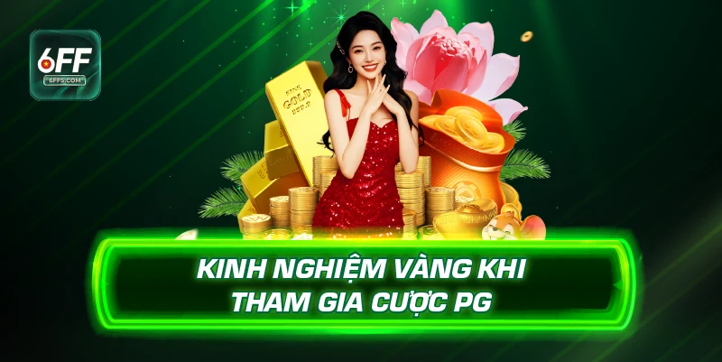 Kinh nghiệm vàng khi tham gia cược PG