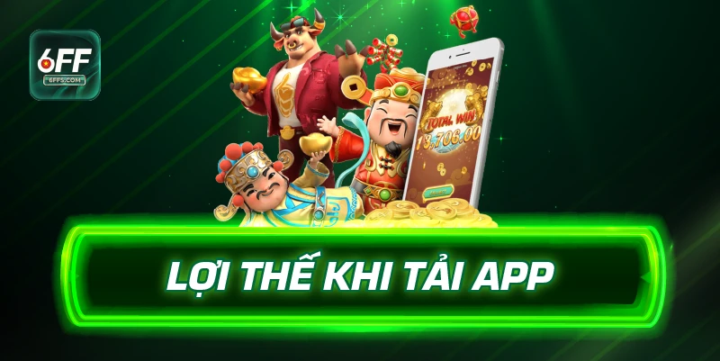Lợi thế khi tải app 6ff