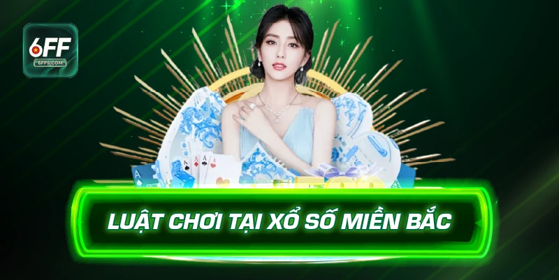 Luật chơi tại xổ số miền Bắc