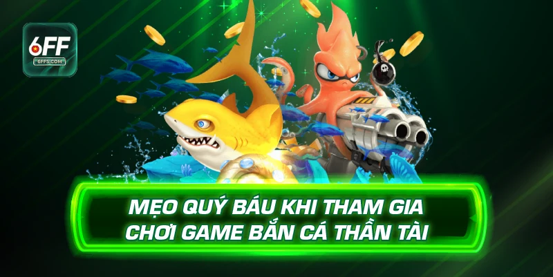 Mẹo quý báu khi tham gia chơi game bắn cá thần tài