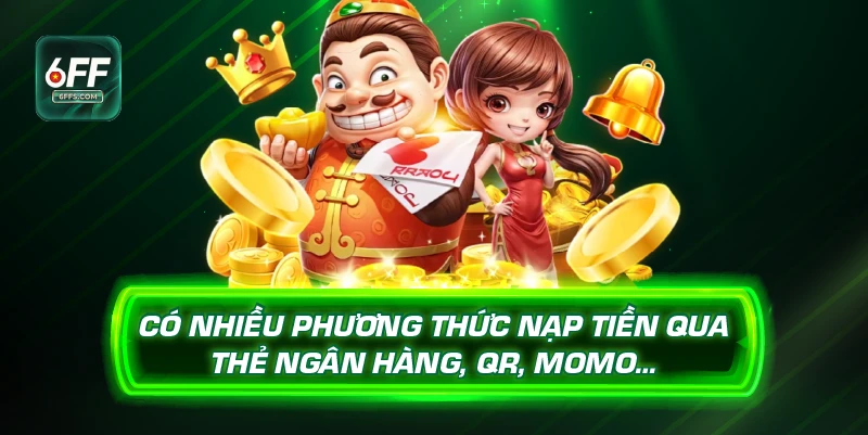 Có nhiều phương thức nạp tiền qua thẻ ngân hàng, QR, momo…