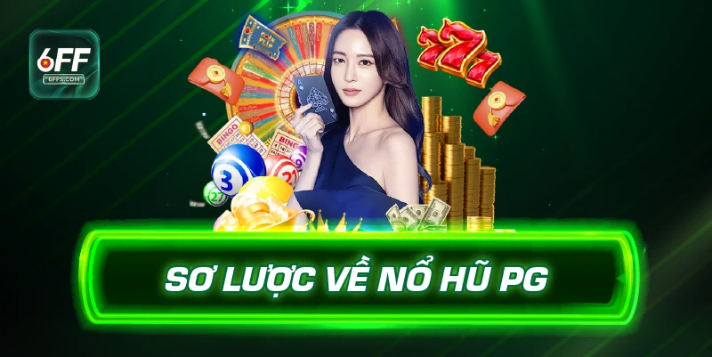 Sơ lược về Nổ hũ PG 6FF