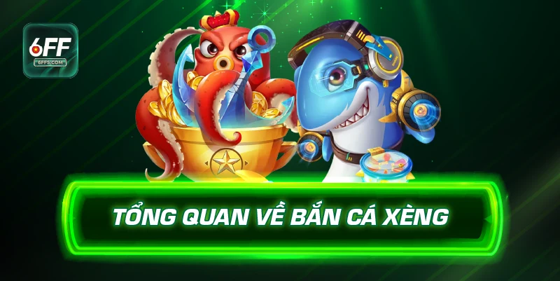 Tổng quan về bắn cá Xèng 6FF