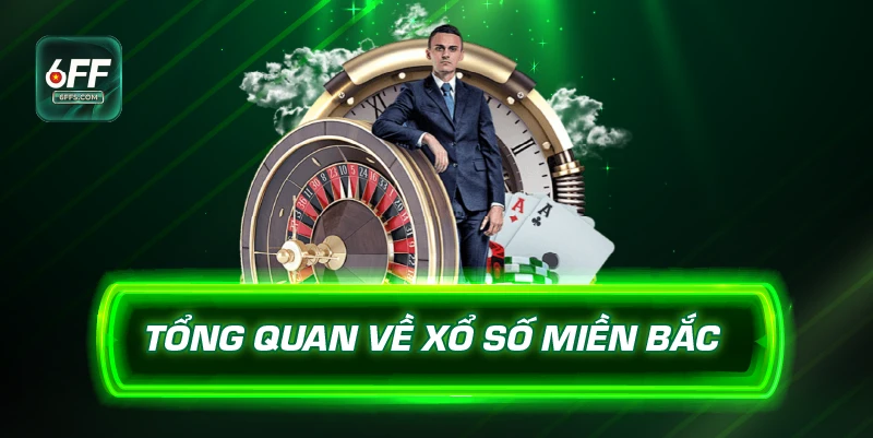 Tổng quan về xổ số miền Bắc 6FF
