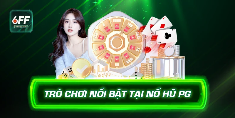 Trò chơi nổi bật tại Nổ hũ PG