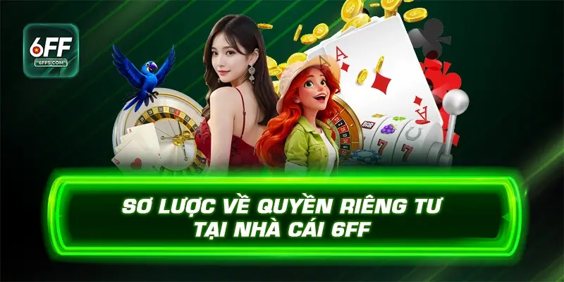 Sơ lược về quyền riêng tư tại nhà cái 6FF